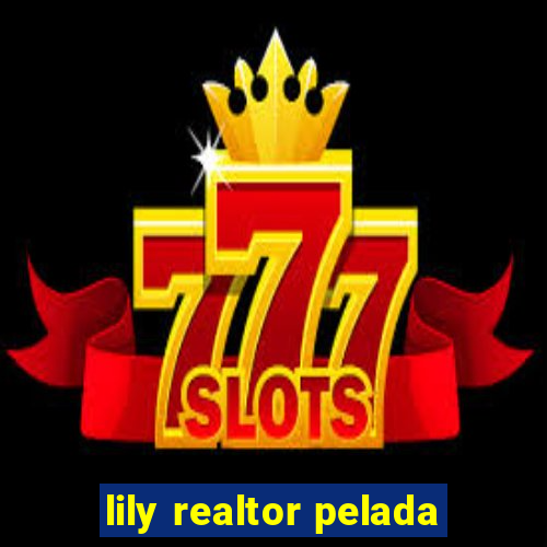 lily realtor pelada